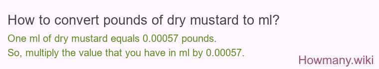 How to convert pounds of dry mustard to ml?