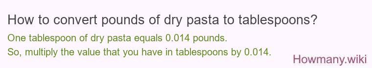 How to convert pounds of dry pasta to tablespoons?