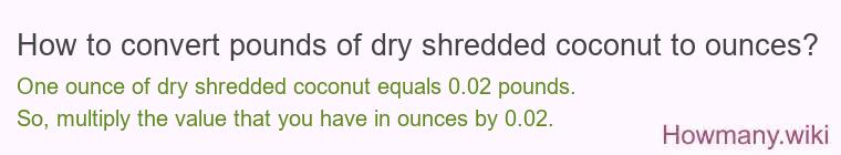 How to convert pounds of dry shredded coconut to ounces?
