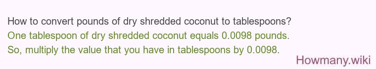 How to convert pounds of dry shredded coconut to tablespoons?