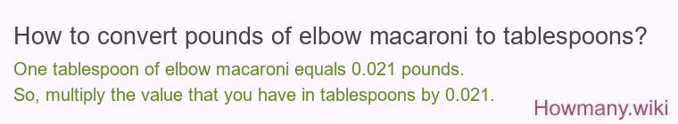 How to convert pounds of elbow macaroni to tablespoons?