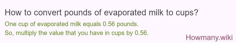 How to convert pounds of evaporated milk to cups? How to convert pounds of evaporated milk to cups?