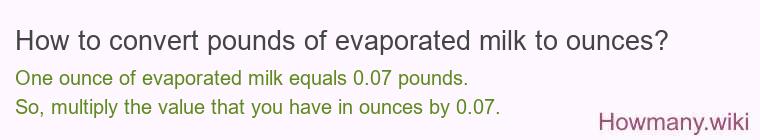 How to convert pounds of evaporated milk to ounces? How to convert pounds of evaporated milk to ounces?