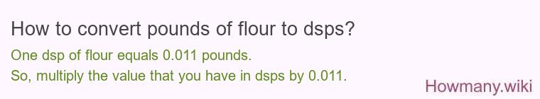 How to convert pounds of flour to dsps?