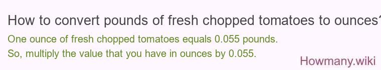 How to convert pounds of fresh chopped tomatoes to ounces?
