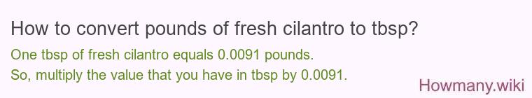 How to convert pounds of fresh cilantro to tbsp?