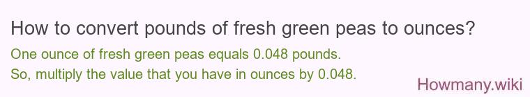How to convert pounds of fresh green peas to ounces?