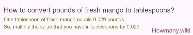 How to convert pounds of fresh mango to tablespoons?