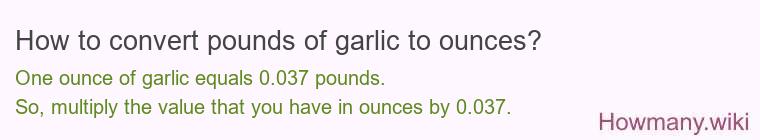 How to convert pounds of garlic to ounces?