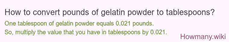 How to convert pounds of gelatin powder to tablespoons?