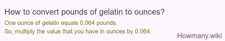 How to convert pounds of gelatin to ounces?