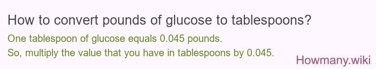 How to convert pounds of glucose to tablespoons?