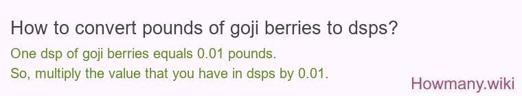 How to convert pounds of goji berries to dsps?