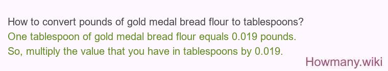 How to convert pounds of gold medal bread flour to tablespoons?
