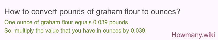 How to convert pounds of graham flour to ounces?