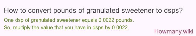 How to convert pounds of granulated sweetener to dsps?