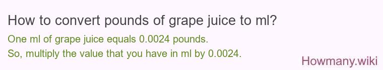 How to convert pounds of grape juice to ml?