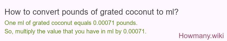 How to convert pounds of grated coconut to ml? How to convert pounds of grated coconut to ml?