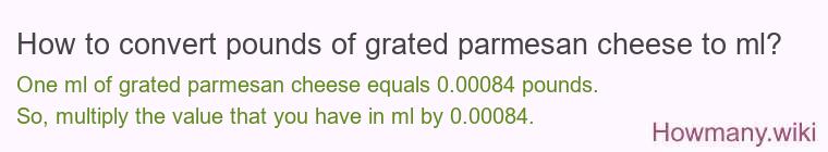 How to convert pounds of grated parmesan cheese to ml? How to convert pounds of grated parmesan cheese to ml?