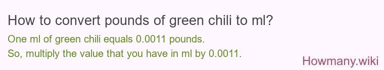 How to convert pounds of green chili to ml? How to convert pounds of green chili to ml?