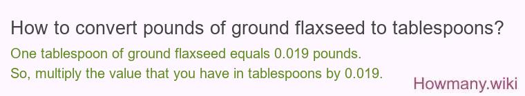 How to convert pounds of ground flaxseed to tablespoons?