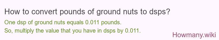 How to convert pounds of ground nuts to dsps? How to convert pounds of ground nuts to dsps?