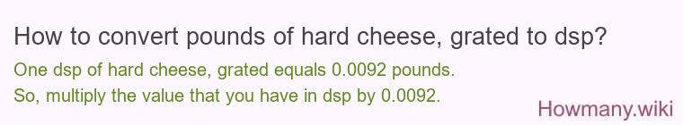How to convert pounds of hard cheese, grated to dsp?