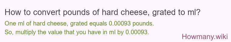 How to convert pounds of hard cheese, grated to ml?