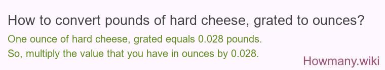 How to convert pounds of hard cheese, grated to ounces?
