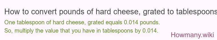 How to convert pounds of hard cheese, grated to tablespoons?
