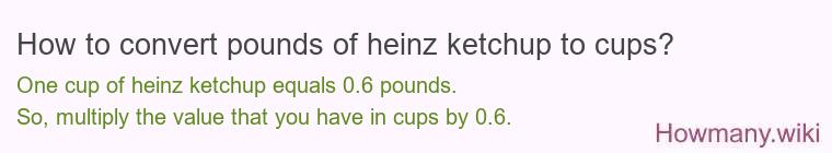 How to convert pounds of heinz ketchup to cups?