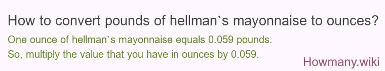 How to convert pounds of hellman`s mayonnaise to ounces?
