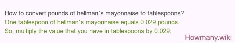 How to convert pounds of hellman`s mayonnaise to tablespoons?
