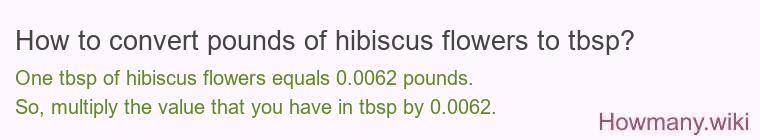 How to convert pounds of hibiscus flowers to tbsp?