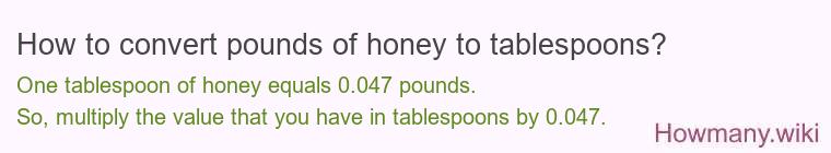 How to convert pounds of honey to tablespoons? How to convert pounds of honey to tablespoons?