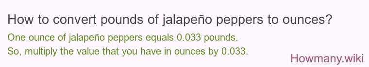 How to convert pounds of jalapeño peppers to ounces?