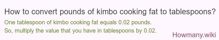 How to convert pounds of kimbo cooking fat to tablespoons?