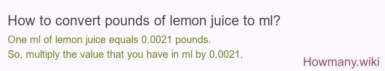 How to convert pounds of lemon juice to ml? How to convert pounds of lemon juice to ml?