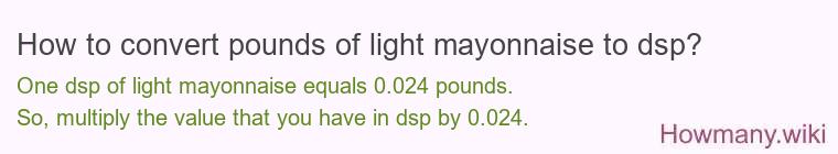 How to convert pounds of light mayonnaise to dsp?
