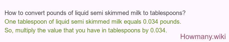 How to convert pounds of liquid semi skimmed milk to tablespoons?