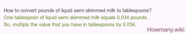 How to convert pounds of liquid semi skimmed milk to tablespoons?