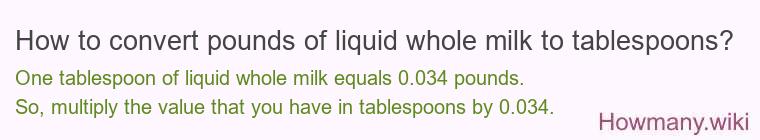 How to convert pounds of liquid whole milk to tablespoons?