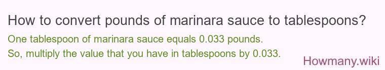 How to convert pounds of marinara sauce to tablespoons? How to convert pounds of marinara sauce to tablespoons?