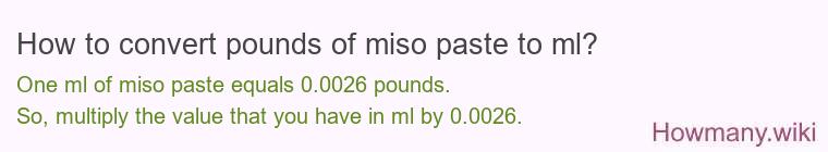 How to convert pounds of miso paste to ml? How to convert pounds of miso paste to ml?