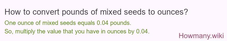 How to convert pounds of mixed seeds to ounces? How to convert pounds of mixed seeds to ounces?