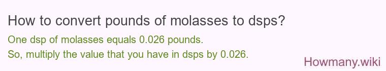 How to convert pounds of molasses to dsps? How to convert pounds of molasses to dsps?