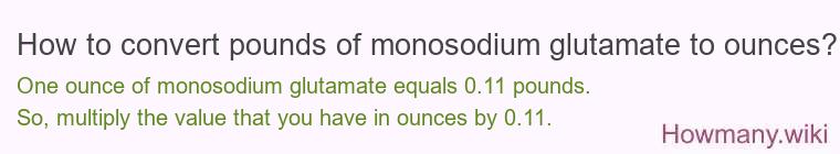 How to convert pounds of monosodium glutamate to ounces?