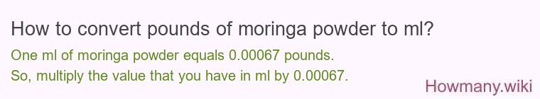 How to convert pounds of moringa powder to ml?