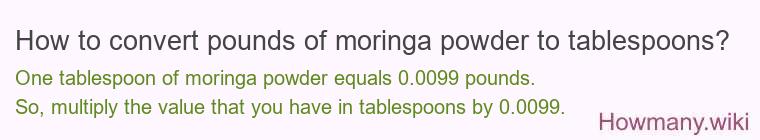 How to convert pounds of moringa powder to tablespoons?