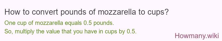 How to convert pounds of mozzarella to cups? How to convert pounds of mozzarella to cups?